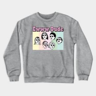 Ewww Dude Crewneck Sweatshirt